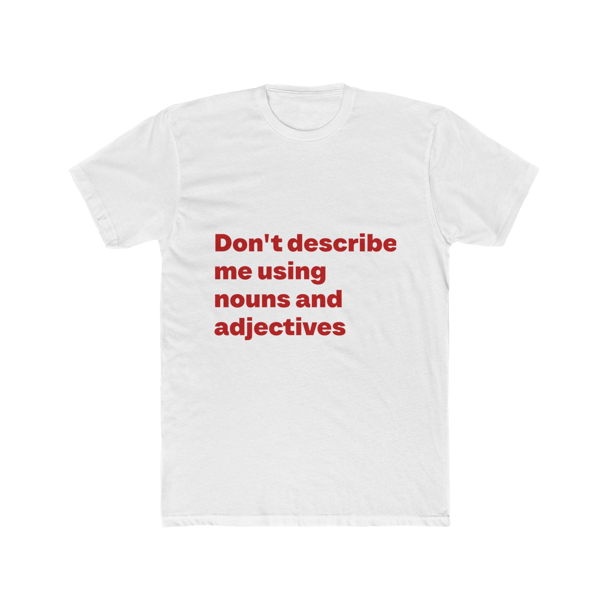 "Don't describe me using nouns and adjectives" Unisex Cotton T-Shirt