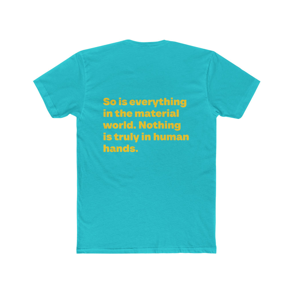 "Money is not a possession... So is everything in the material world. Nothing is truly in human hands" Unisex Cotton T-Shirt