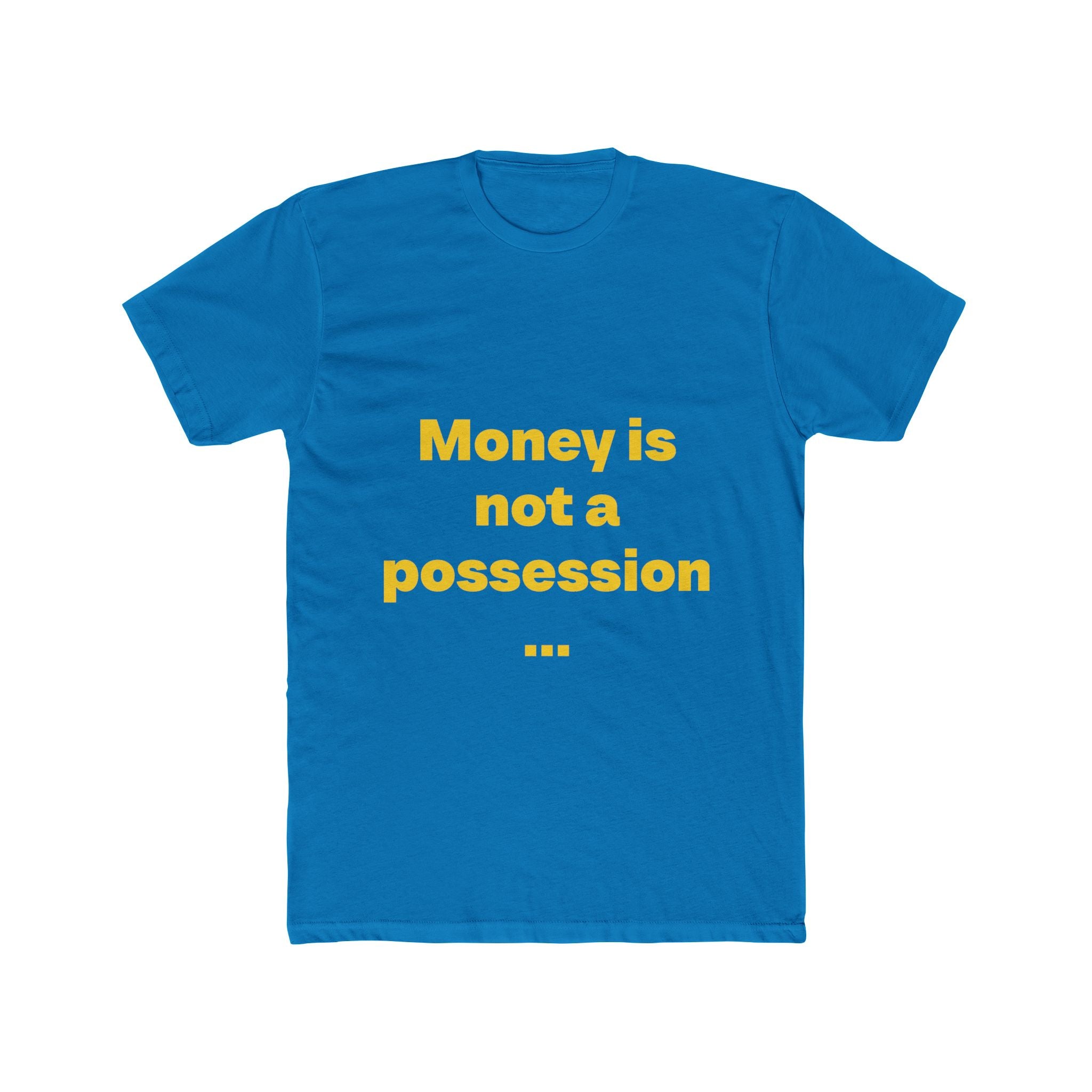 "Money is not a possession... So is everything in the material world. Nothing is truly in human hands" Unisex Cotton T-Shirt