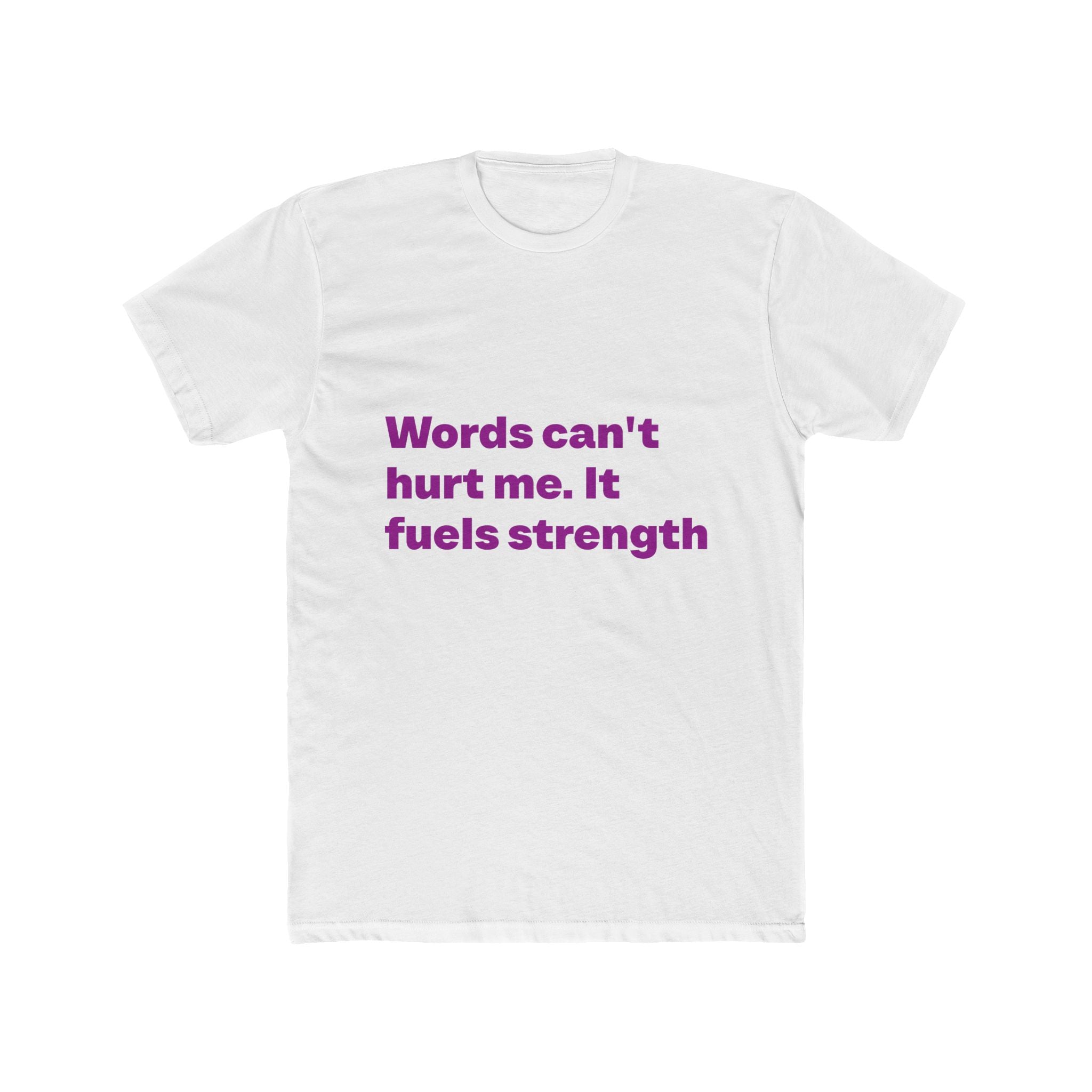 "Words can't hurt me. It fuels strength" Unisex Cotton T-Shirt