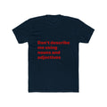 "Don't describe me using nouns and adjectives" Unisex Cotton T-Shirt