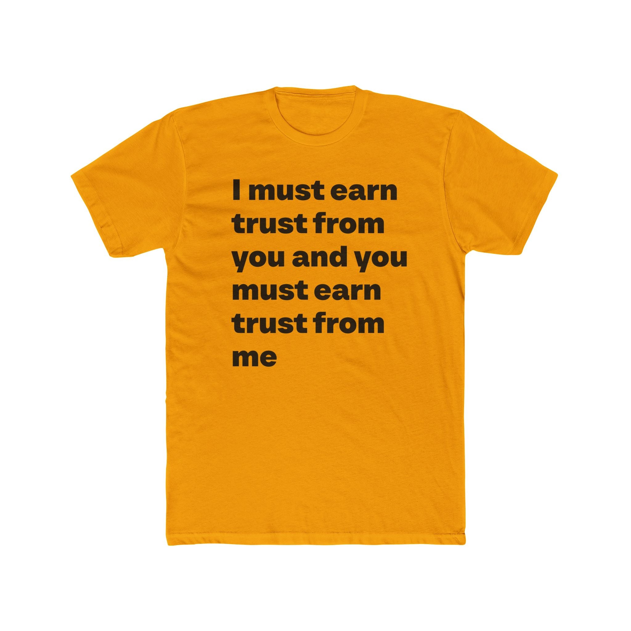 "I must earn trust from you and you must earn trust from me" Unisex Cotton T-Shirt