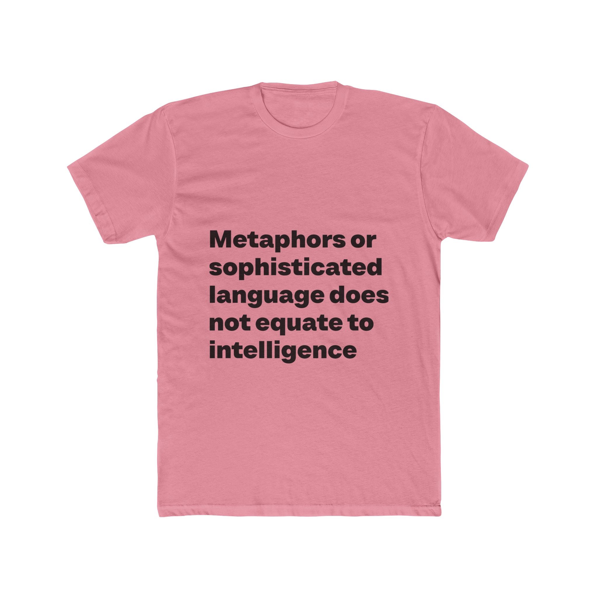 "Metaphors or sophisticated language does not equate to intelligence" Unisex Cotton T-Shirt