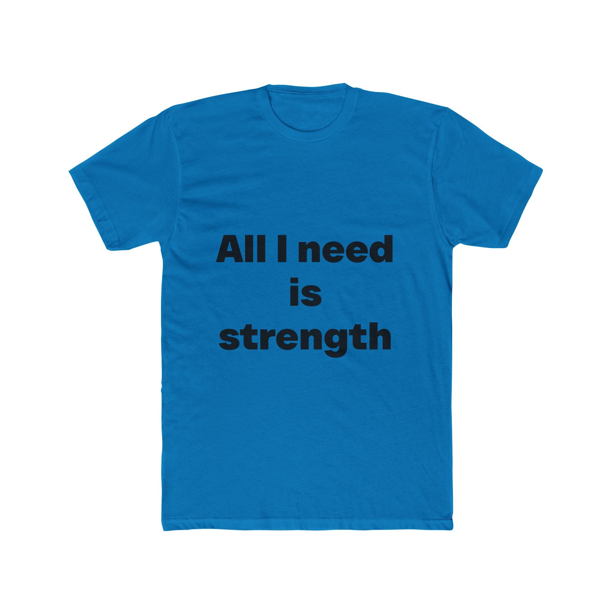"All I need is strength" Unisex Cotton T-Shirt
