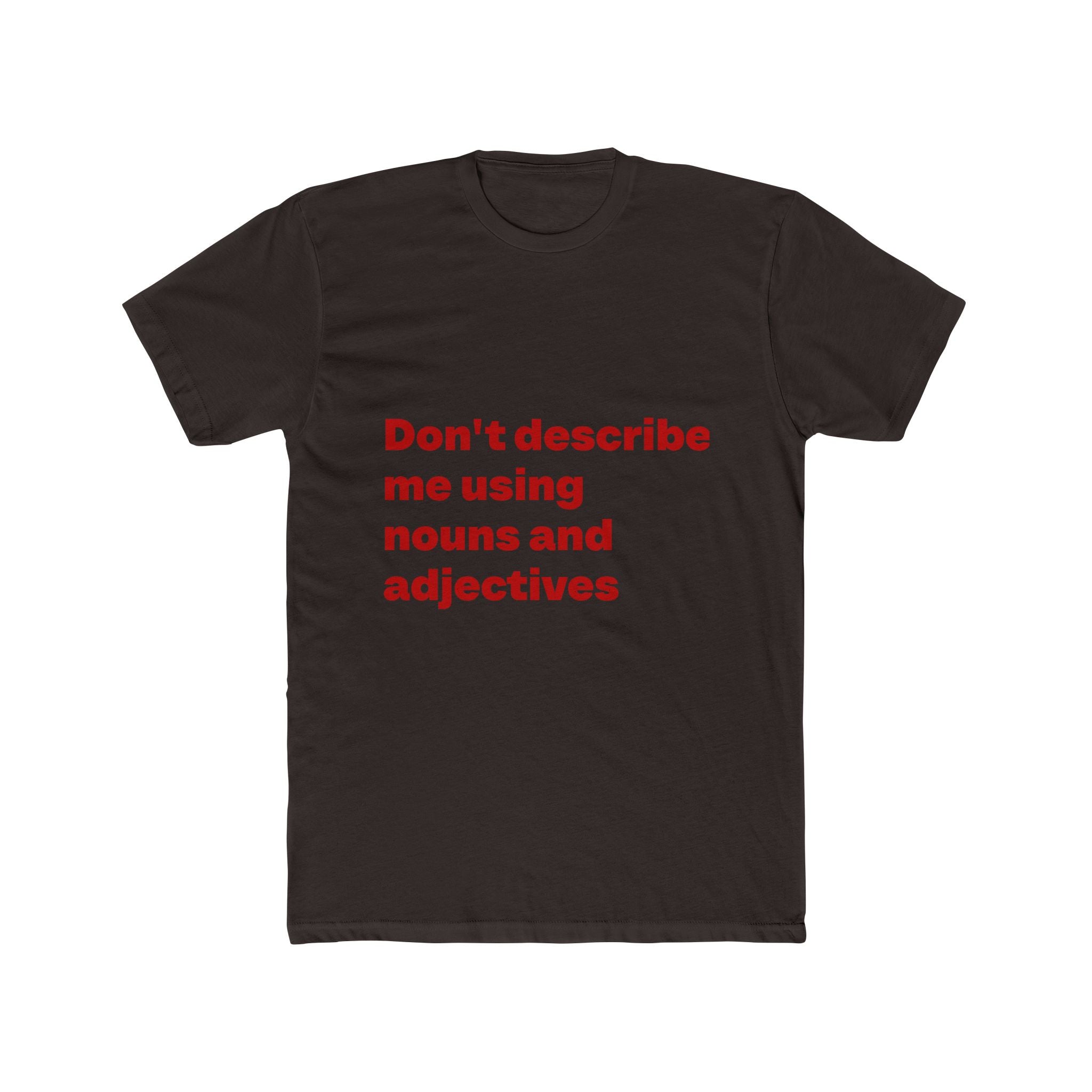 "Don't describe me using nouns and adjectives" Unisex Cotton T-Shirt