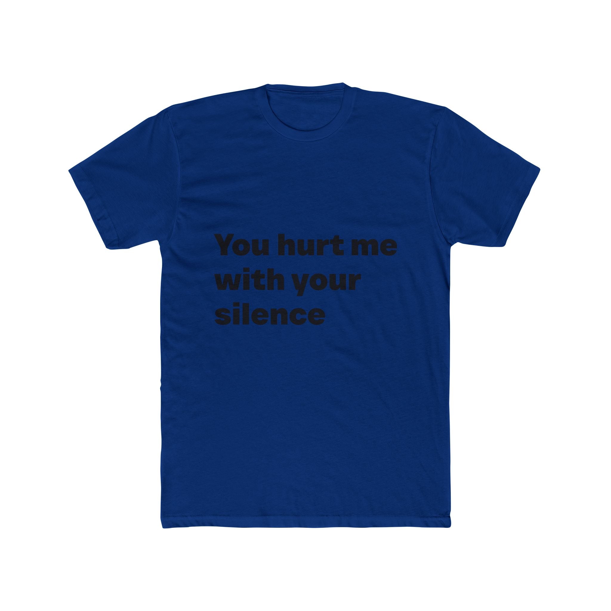 "You hurt me with your silence" Unisex Cotton T-Shirt
