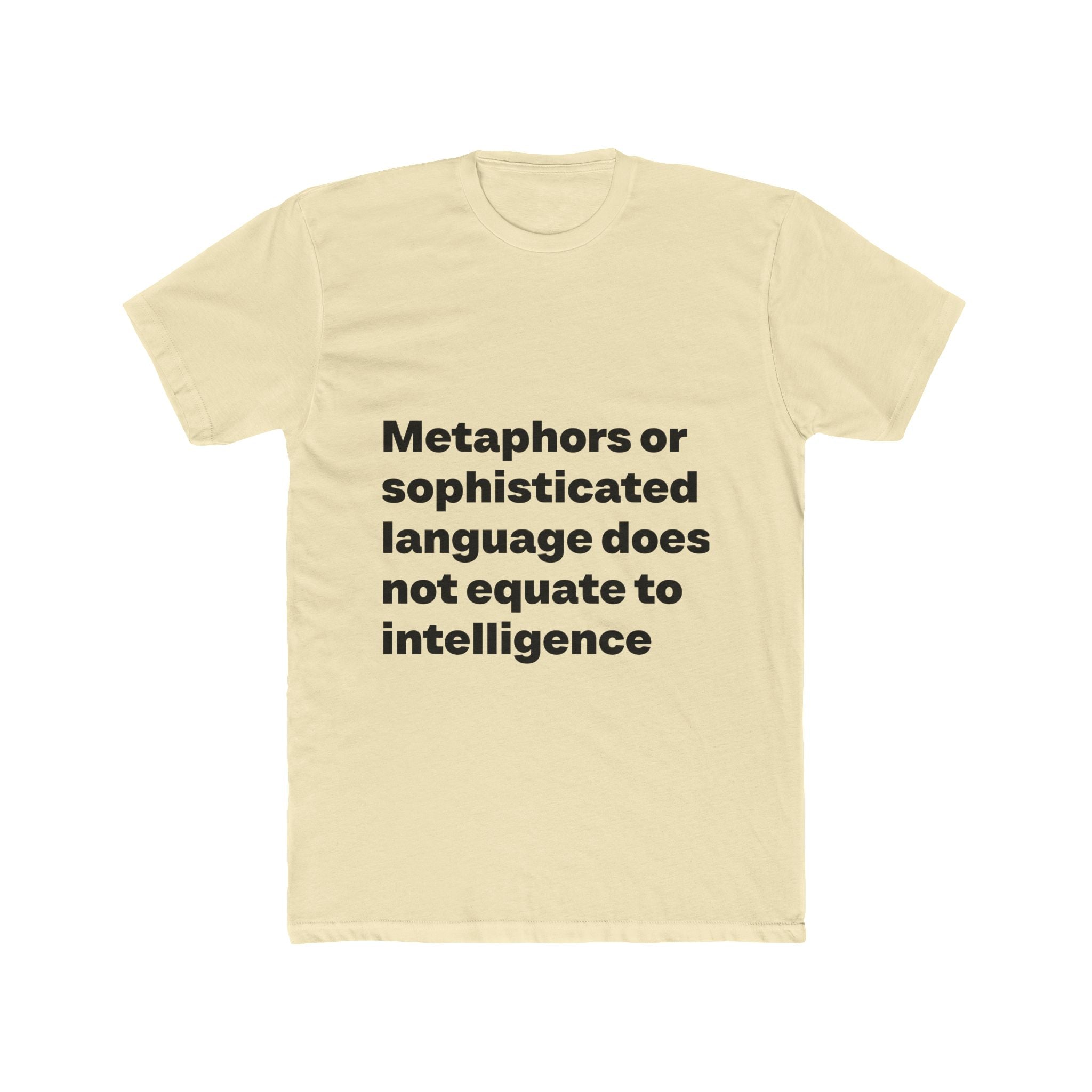 "Metaphors or sophisticated language does not equate to intelligence" Unisex Cotton T-Shirt