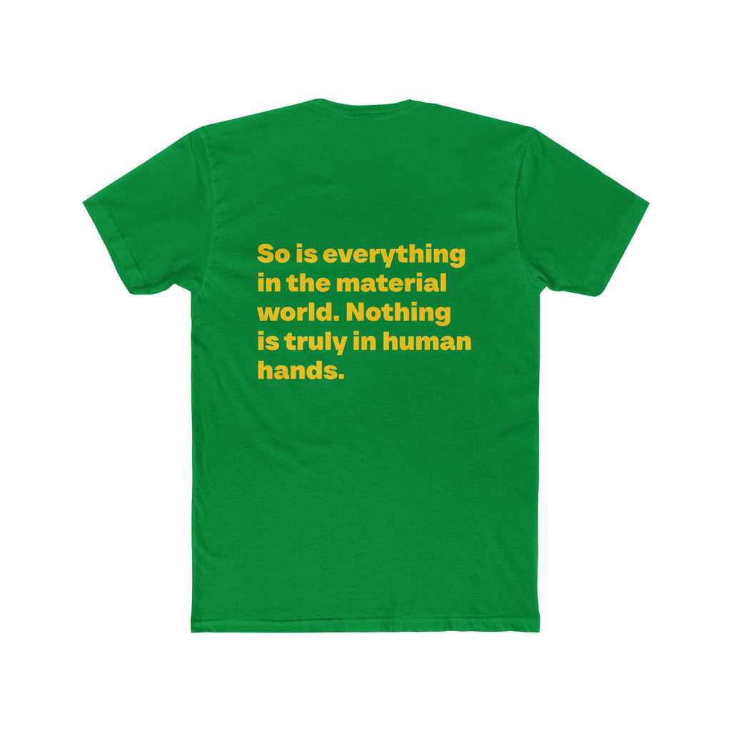 "Money is not a possession... So is everything in the material world. Nothing is truly in human hands" Unisex Cotton T-Shirt