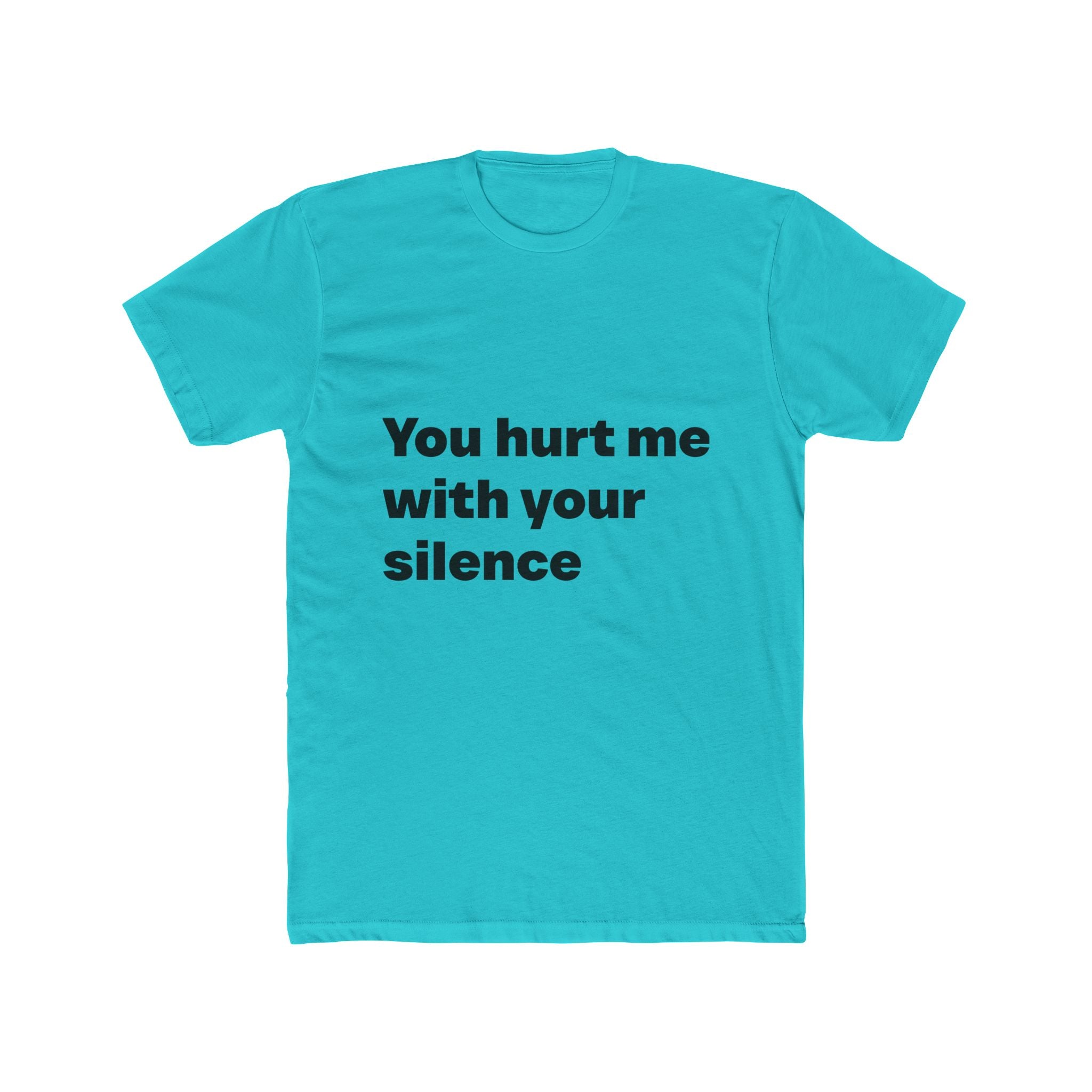 "You hurt me with your silence" Unisex Cotton T-Shirt