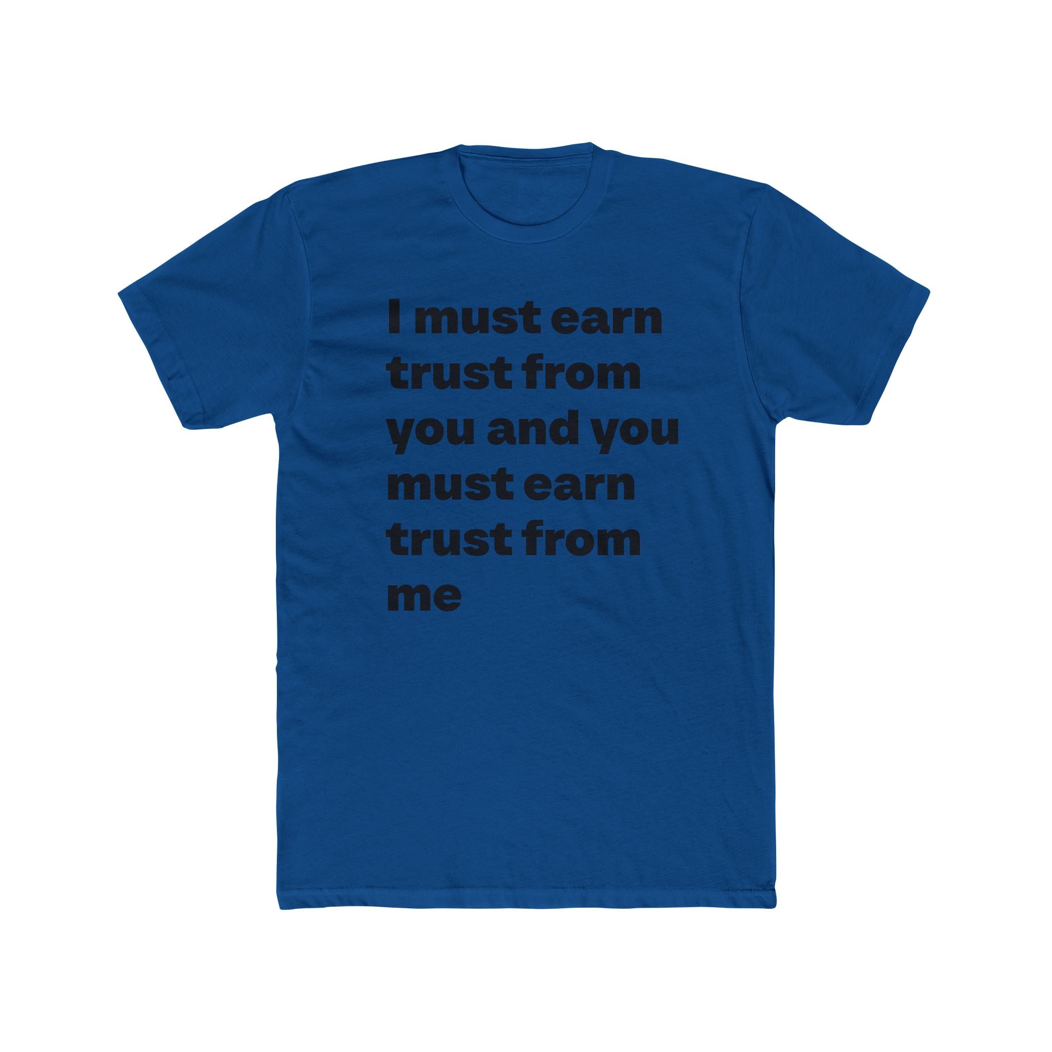 "I must earn trust from you and you must earn trust from me" Unisex Cotton T-Shirt
