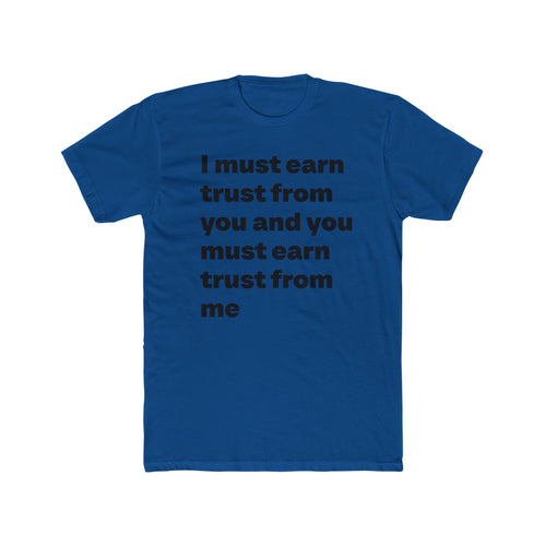"I must earn trust from you and you must earn trust from me" Unisex Cotton T-Shirt
