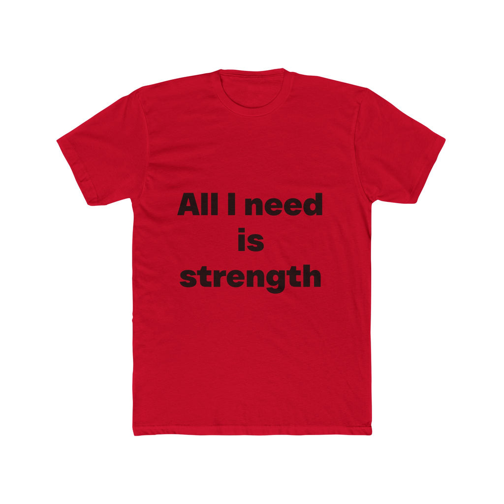 "All I need is strength" Unisex Cotton T-Shirt