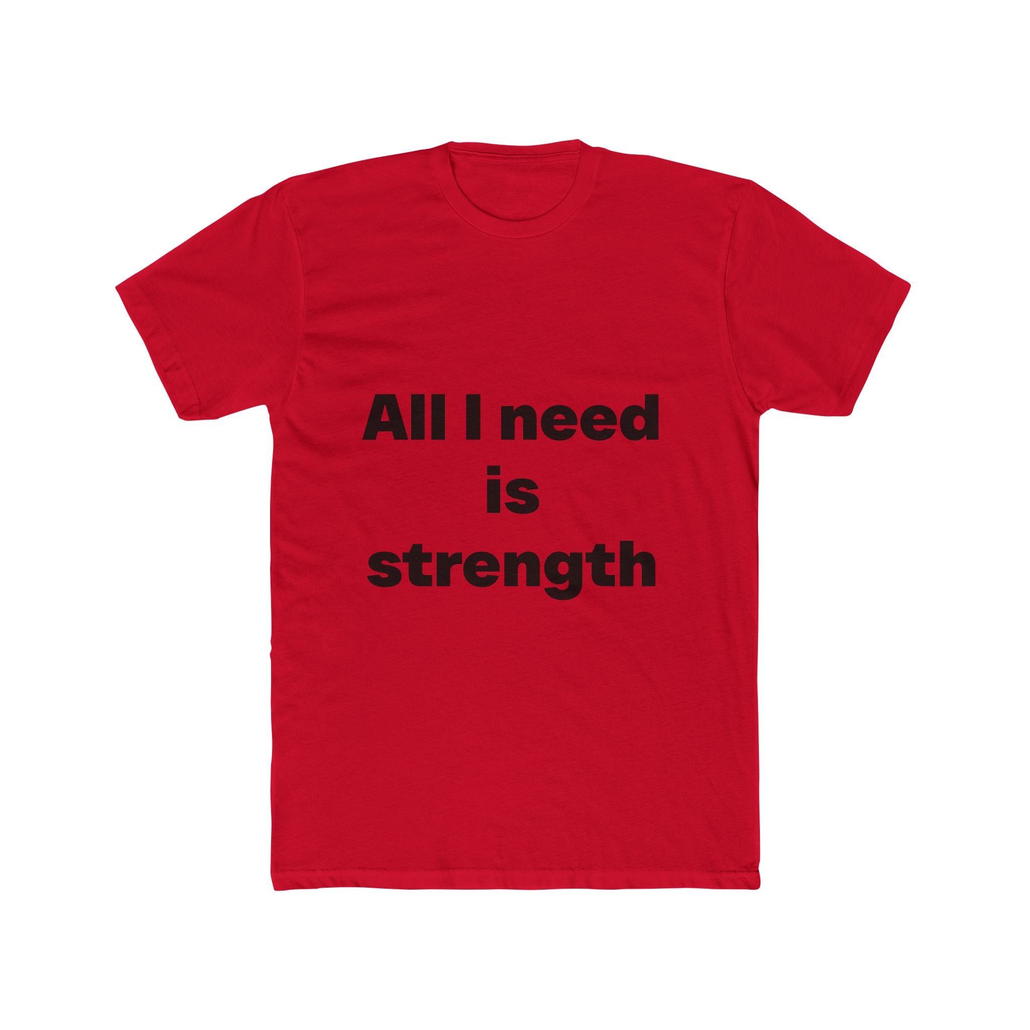 "All I need is strength" Unisex Cotton T-Shirt