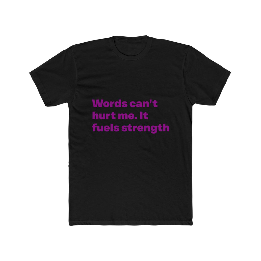 "Words can't hurt me. It fuels strength" Unisex Cotton T-Shirt