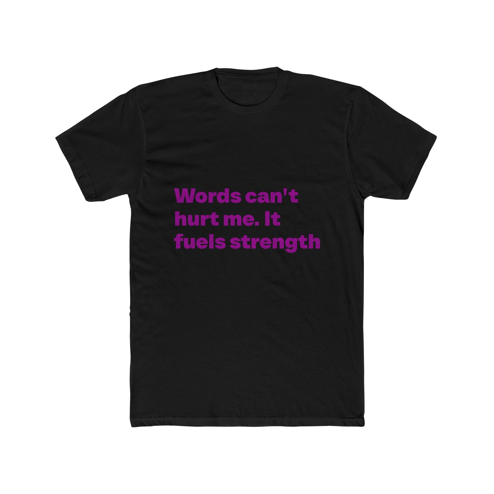 "Words can't hurt me. It fuels strength" Unisex Cotton T-Shirt
