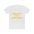 "Money is not a possession... So is everything in the material world. Nothing is truly in human hands" Unisex Cotton T-Shirt