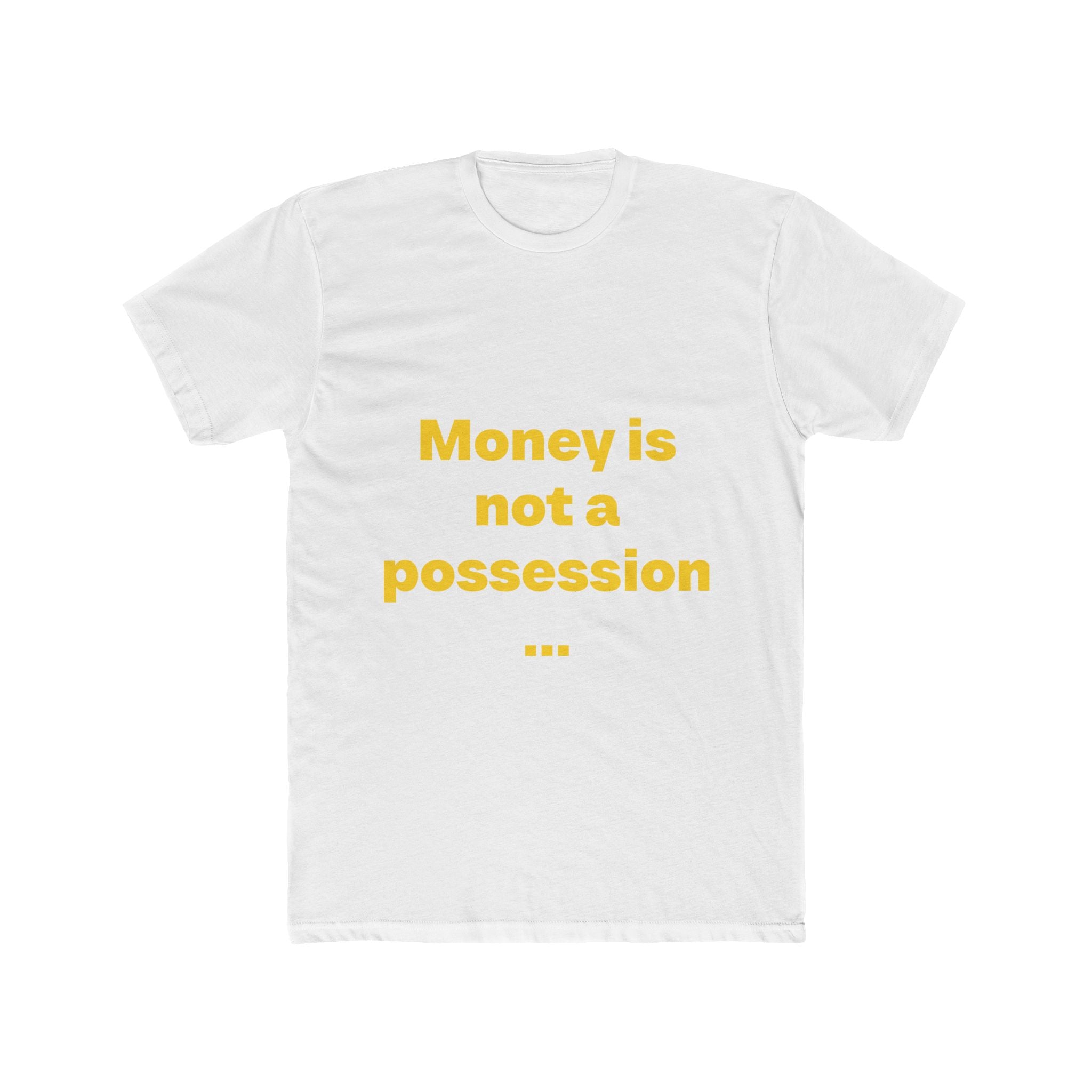 "Money is not a possession... So is everything in the material world. Nothing is truly in human hands" Unisex Cotton T-Shirt