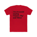 "I try to avoid saying 'I have', 'My' and Mine" Unisex Cotton T-Shirt