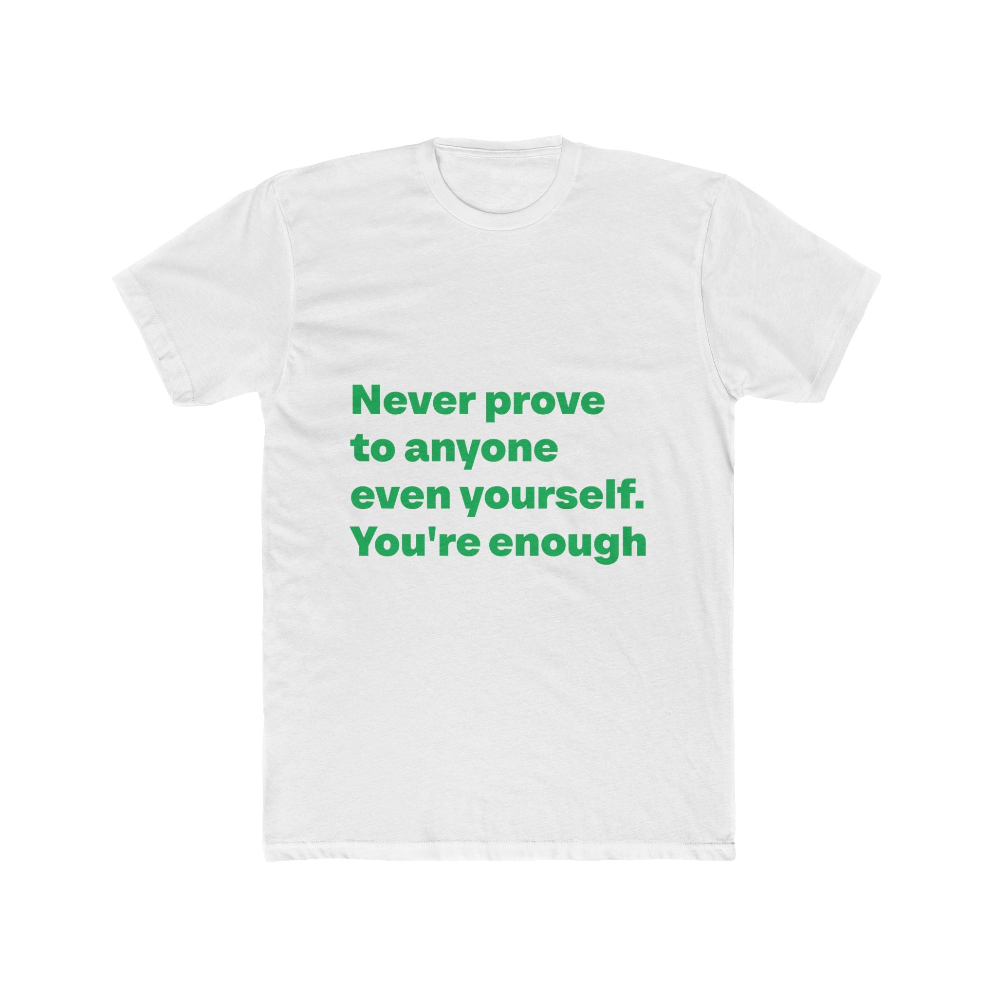 "Never prove to anyone even yourself. You're enough" Unisex Cotton T-Shirt