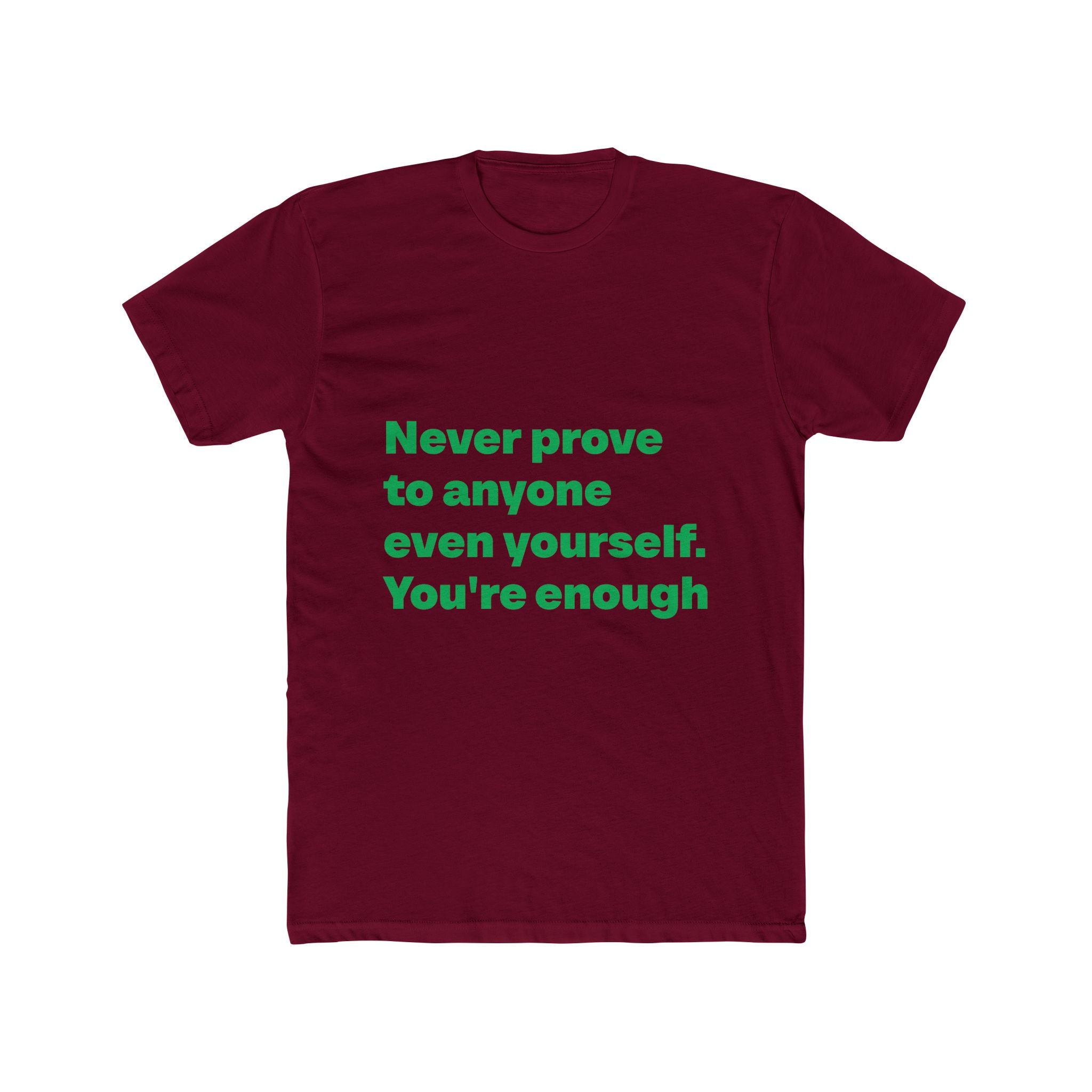 "Never prove to anyone even yourself. You're enough" Unisex Cotton T-Shirt