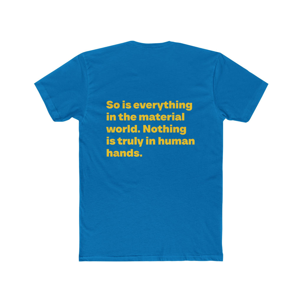"Money is not a possession... So is everything in the material world. Nothing is truly in human hands" Unisex Cotton T-Shirt