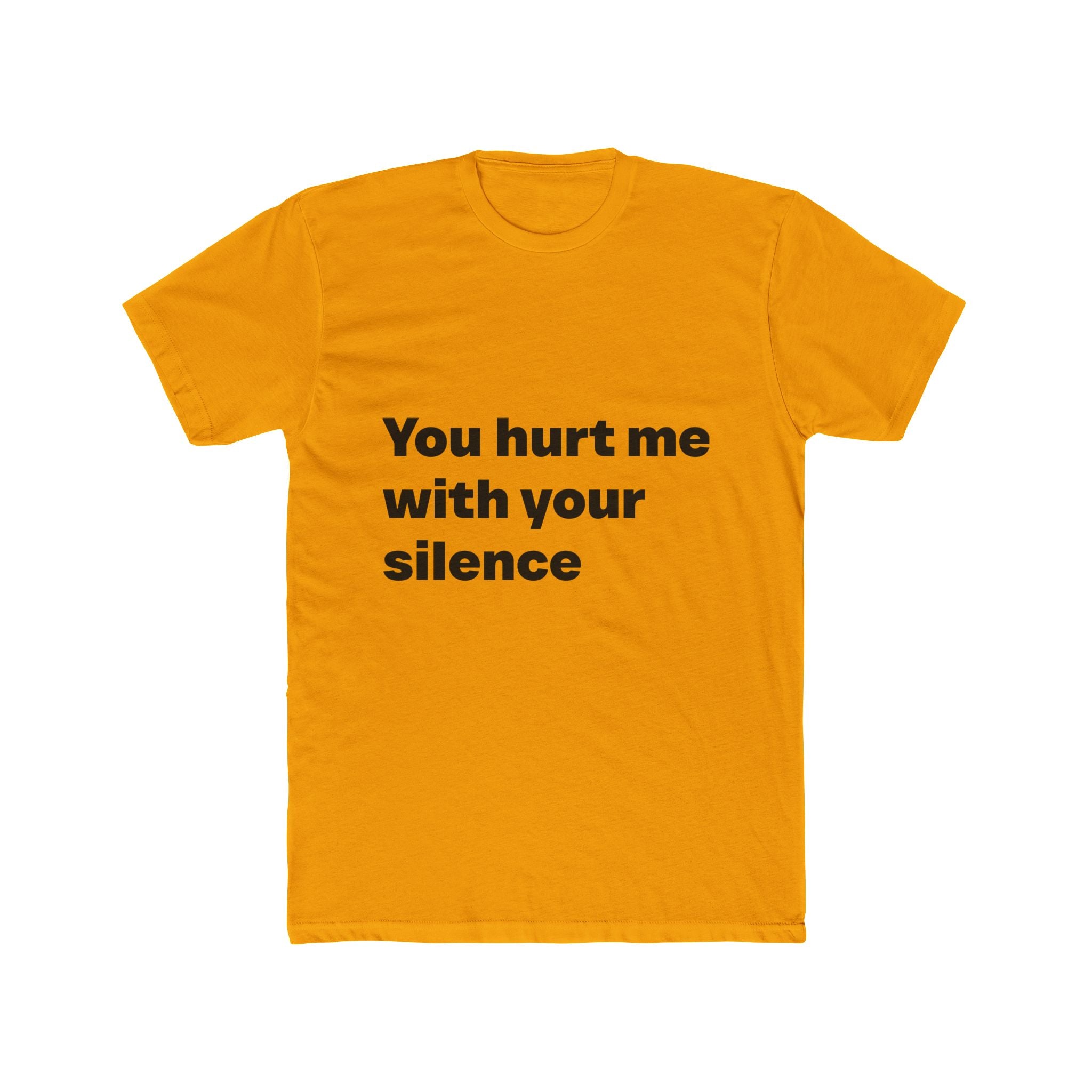 "You hurt me with your silence" Unisex Cotton T-Shirt