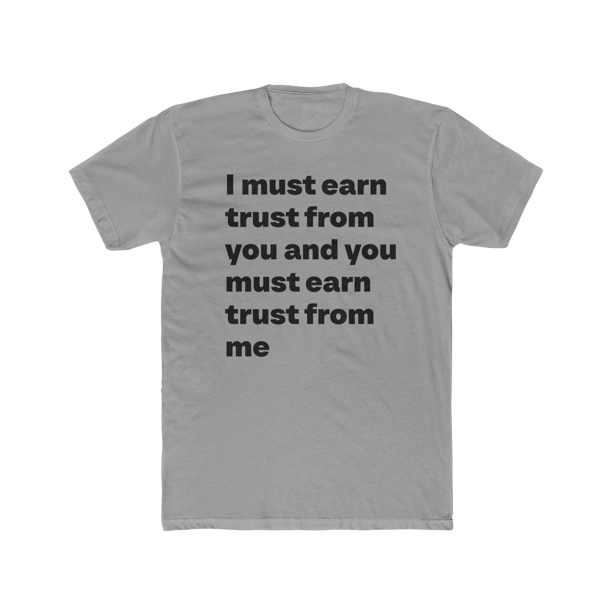 "I must earn trust from you and you must earn trust from me" Unisex Cotton T-Shirt