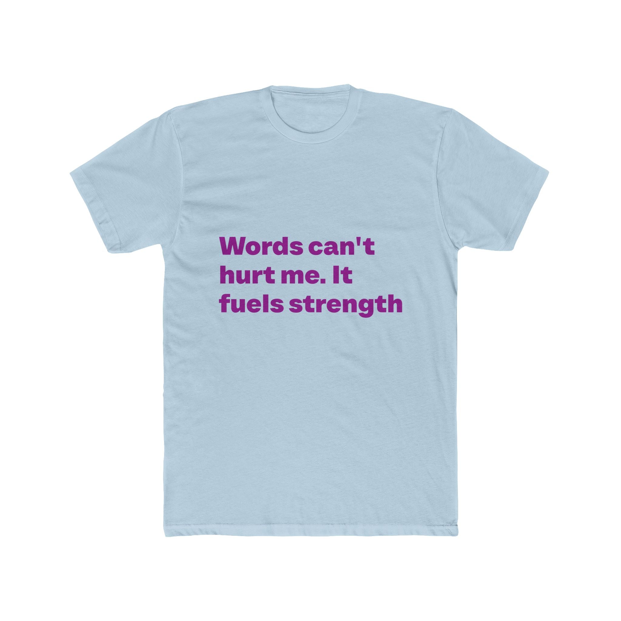 "Words can't hurt me. It fuels strength" Unisex Cotton T-Shirt