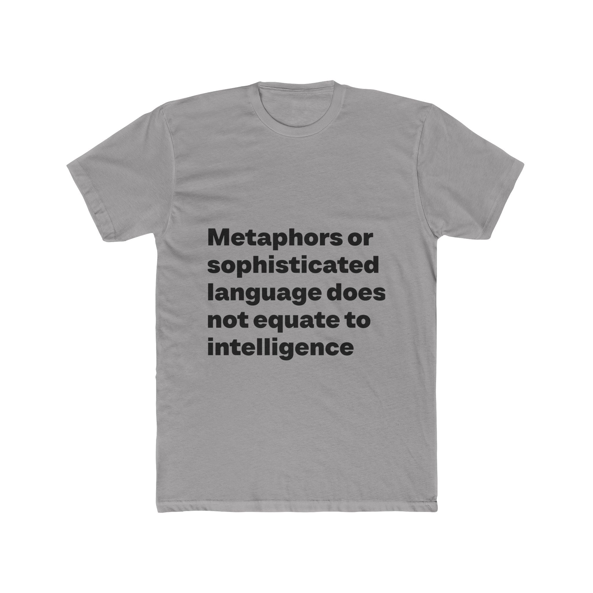 "Metaphors or sophisticated language does not equate to intelligence" Unisex Cotton T-Shirt