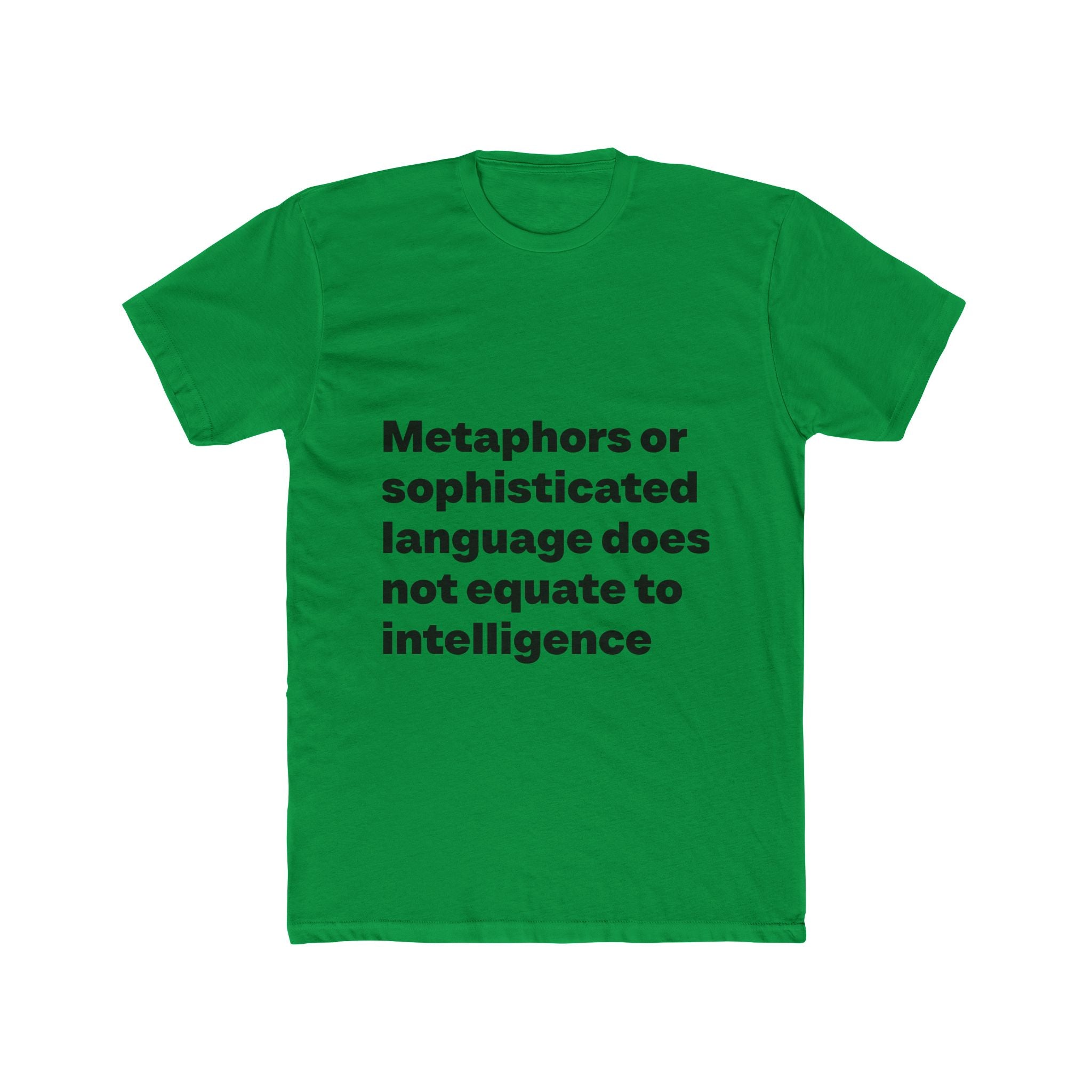 "Metaphors or sophisticated language does not equate to intelligence" Unisex Cotton T-Shirt