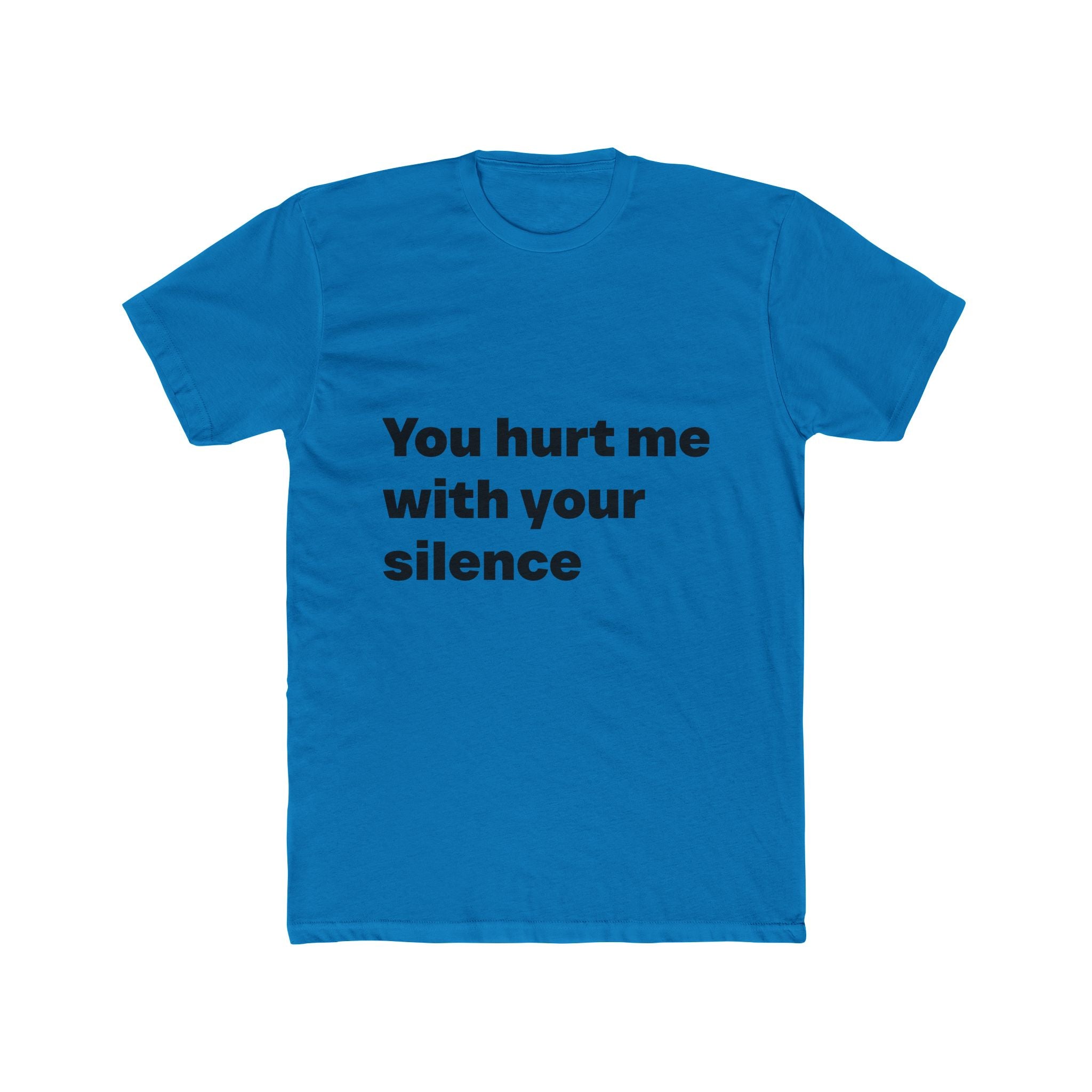 "You hurt me with your silence" Unisex Cotton T-Shirt