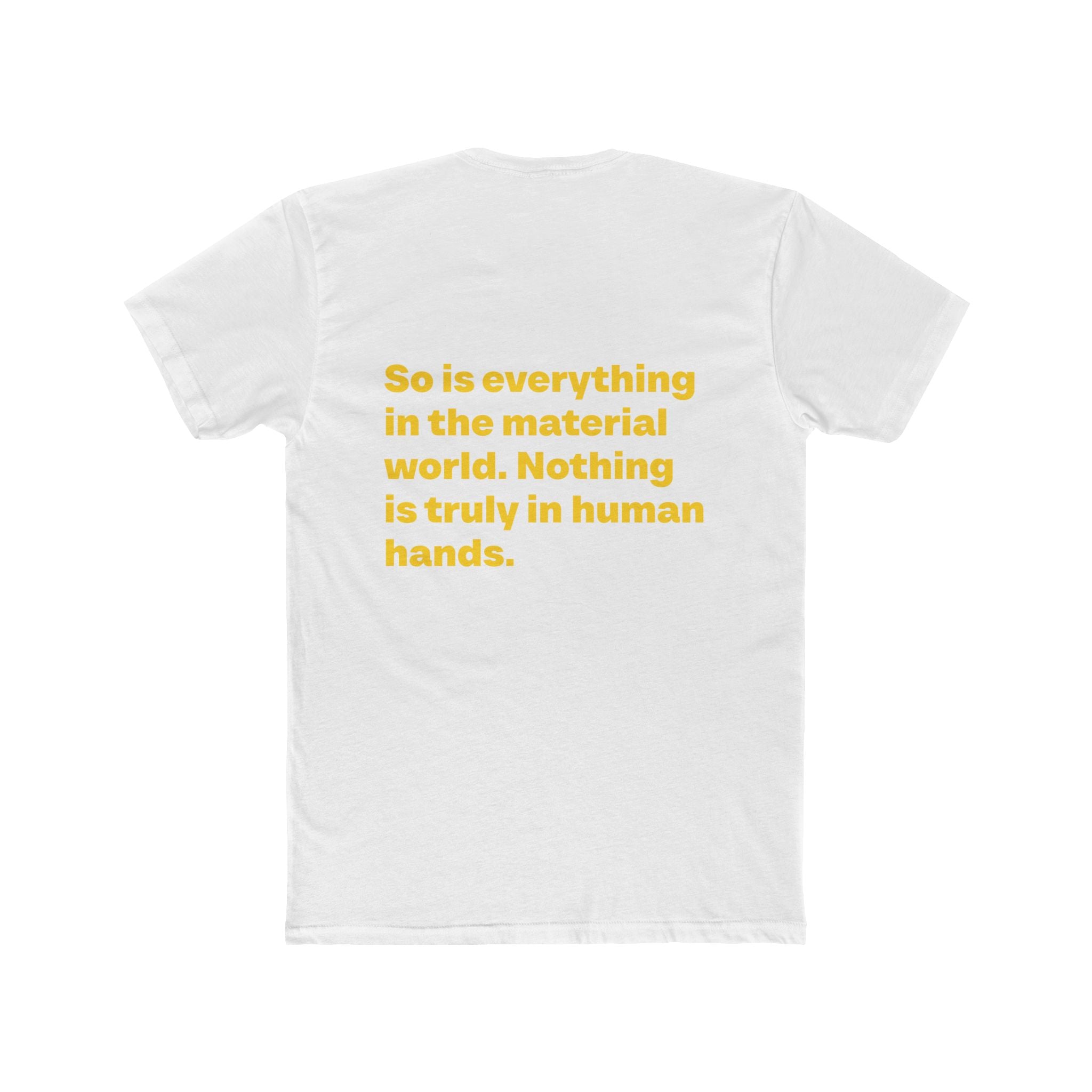"Money is not a possession... So is everything in the material world. Nothing is truly in human hands" Unisex Cotton T-Shirt