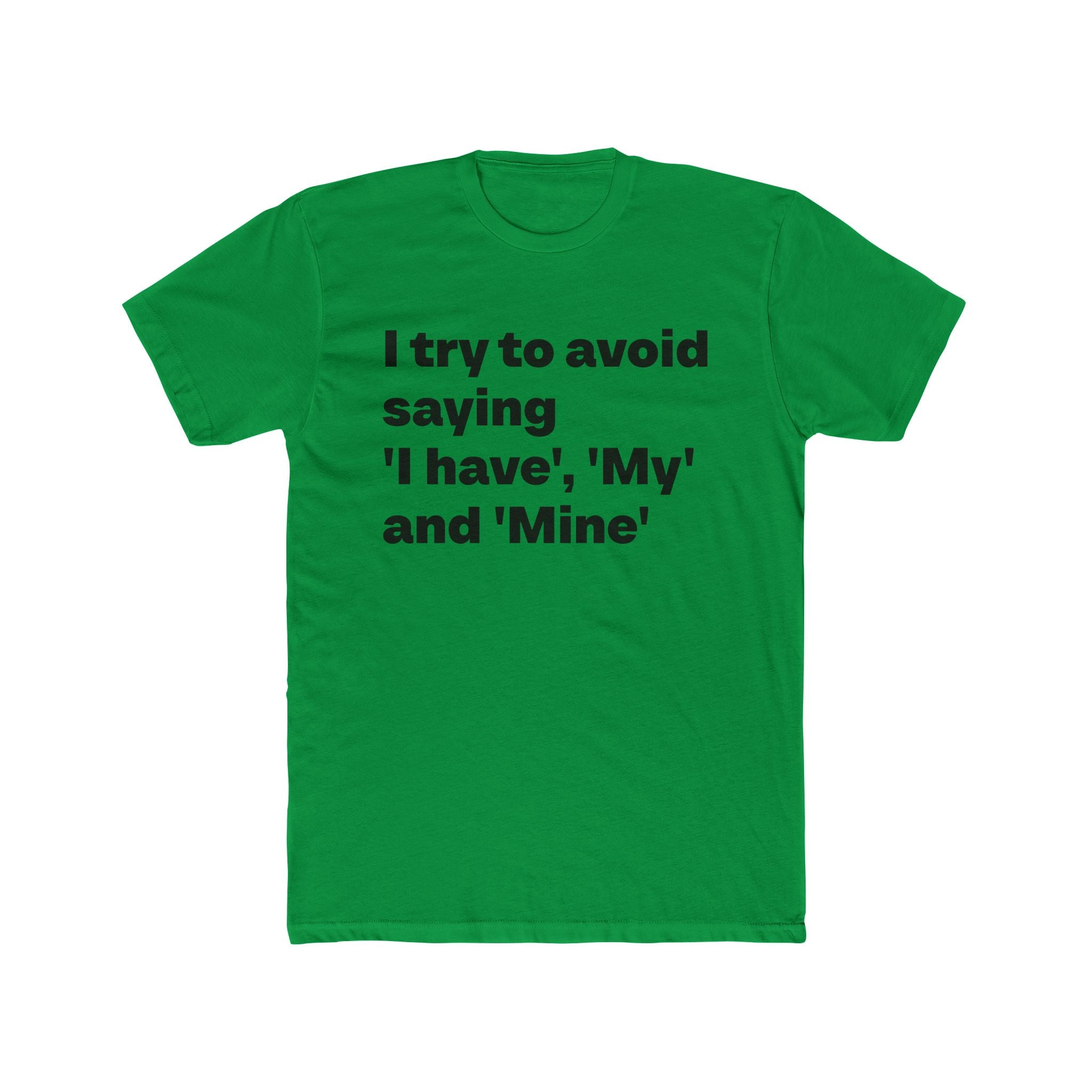 "I try to avoid saying 'I have', 'My' and Mine" Unisex Cotton T-Shirt