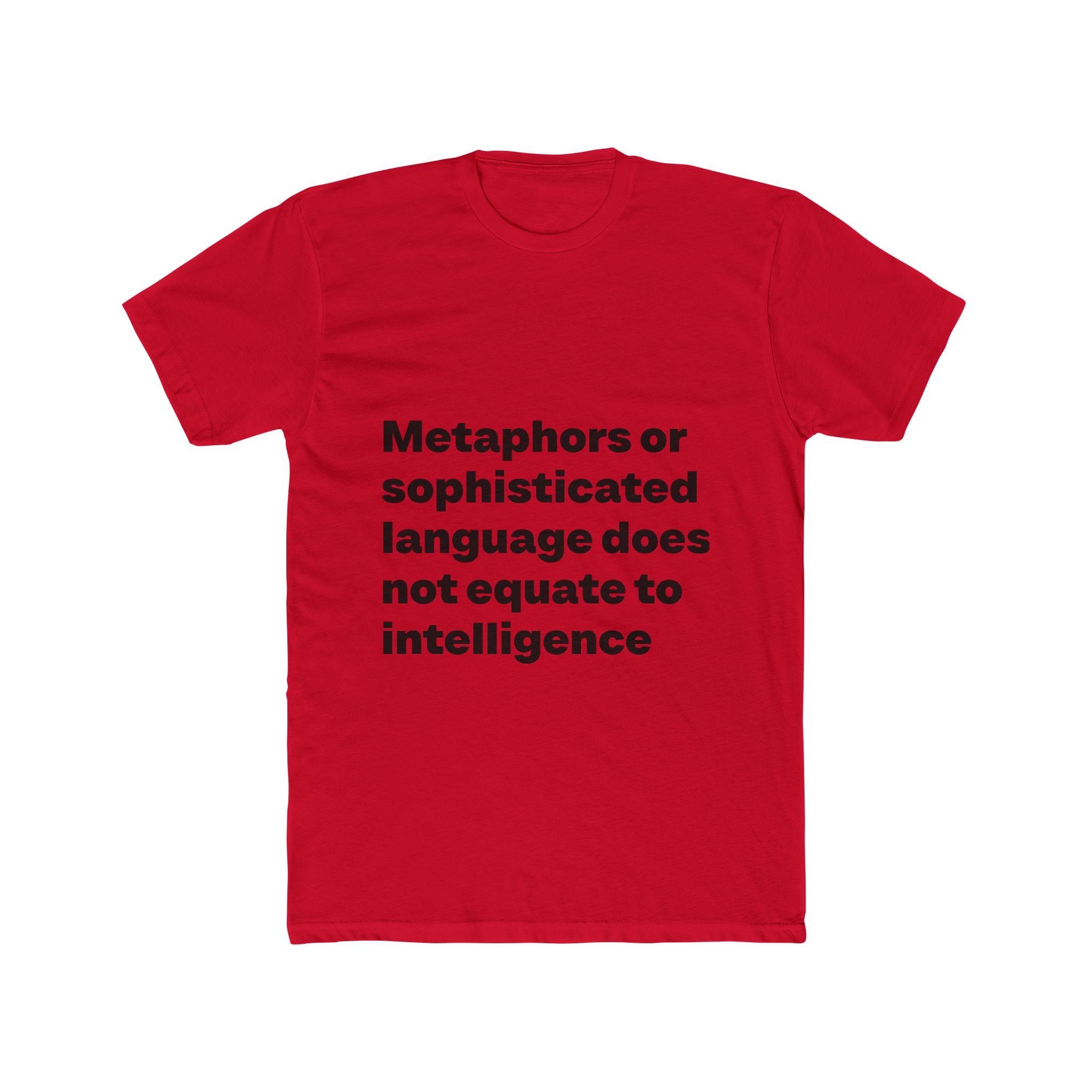 "Metaphors or sophisticated language does not equate to intelligence" Unisex Cotton T-Shirt