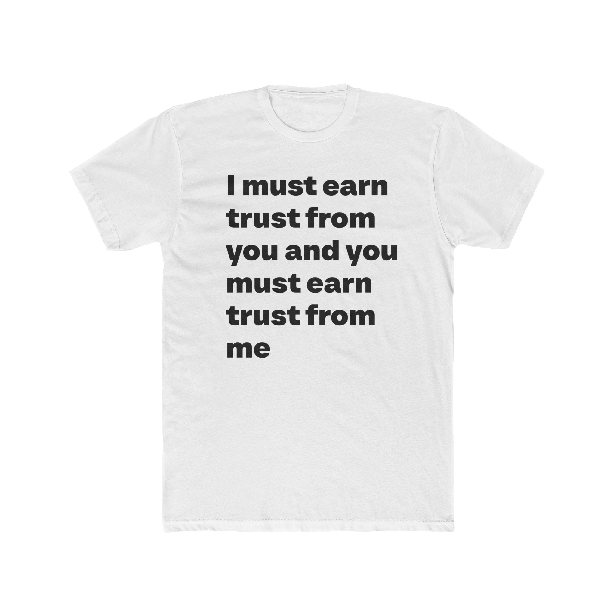 "I must earn trust from you and you must earn trust from me" Unisex Cotton T-Shirt